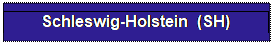 Textfeld: Schleswig-Holstein  (SH) 